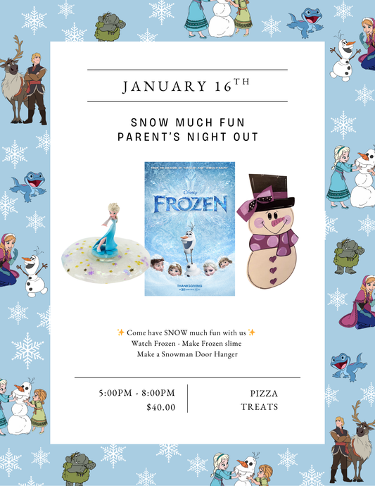Friday Snow Much Fun Parent's Night Out 1/16/2026 @ 5:00PM